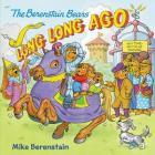 The Berenstain Bears: Long, Long Ago By Mike Berenstain, Mike Berenstain (Illustrator) Cover Image
