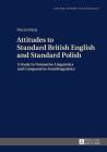 Attitudes to Standard British English and Standard Polish; A Study in Normative Linguistics and Comparative Sociolinguistics (Gdansk Studies in Language #5) By Maciej Rataj Cover Image