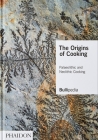 The Origins of Cooking: Palaeolithic and Neolithic Cooking By elBullifoundation, Ferran Adrià Cover Image