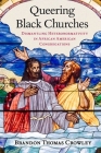 Queering Black Churches: Dismantling Heteronormativity in African American Congregations Cover Image