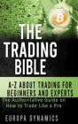 The Trading Bible: A-Z about Trading for Beginners and Experts: The Authoritative Guide on How to Trade Like a Pro Cover Image