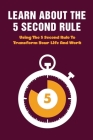 Learn About The 5 Second Rule: Using The 5 Second Rule To Transform Your Life And Work: The 5 Second Rule By Shemika Thoe Cover Image