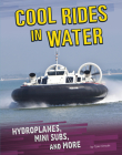 Cool Rides in Water: Hydroplanes, Mini Subs, and More By Tyler Omoth Cover Image