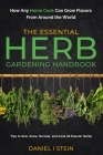 The Essential Herb Gardening Handbook: How Any Home Cook Can Grow Flavors from Around the World - Tips to Sow, Grow, Harvest, and Cook 20 Popular Herb By Daniel I. Stein Cover Image