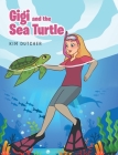 Gigi and the Sea Turtle By Kim Dutcher Cover Image