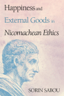 Happiness and External Goods in Nicomachean Ethics By Sorin Sabou Cover Image