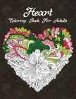 Heart Coloring Book For Adults: An Adult Coloring Book with Beautiful Flowers, and Romantic Heart Designs For Teens or Couple And Stress Relaxation Re Cover Image