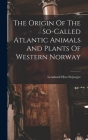The Origin Of The So-called Atlantic Animals And Plants Of Western Norway Cover Image