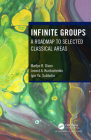 Infinite Groups: A Roadmap to Selected Classical Areas By Martyn R. Dixon, Leonid A. Kurdachenko, Igor Ya Subbotin Cover Image