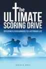 The Ultimate Scoring Drive: Defeating Eleven Barriers to a Victorious Life By David B. Wall Cover Image