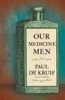 Our Medicine Men (Read & Co. Science) By Paul de Kruif Cover Image