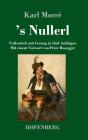 's Nullerl: Volksstück mit Gesang in fünf Aufzügen Mit einem Vorwort von Peter Rosegger By Karl Morré Cover Image