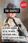 The Suspect: An Olympic Bombing, the FBI, the Media, and Richard Jewell, the Man Caught in the Middle By Kent Alexander, Kevin Salwen Cover Image