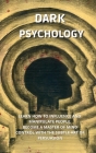 Dark Psychology: Learn How to Influence, and Manipulate People. Become a Master of Mind Control with the Subtle Art of Persuasion. Cover Image