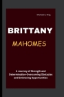 Brittany Mahomes: A Journey of Strength and Determination-Overcoming Obstacles and Embracing Opportunities Cover Image