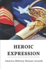 Heroic Expression: America Military Honour Awards: Special Operations Personnel By Jeff Apyuan Cover Image