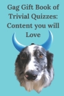 Gag Gift Book of Trivial Quizzes: Content you will Love Cover Image