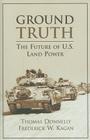 Ground Truth: The Future of U.S. Land Power By Thomas Donnelly, Frederick Kagan Cover Image