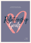 Relationship Goals - Teen Girls' Devotional: 30 Devotions on God's Plan for Love, Sex, and Dating Volume 5 By Lifeway Students Cover Image