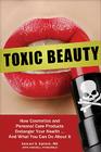 Toxic Beauty: How Cosmetics and Personal Care Products Endanger Your Health . . . And What You Can Do about It Cover Image