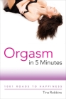 Orgasm in 5 Minutes: 1001 Roads to Happiness By Tina Robbins Cover Image