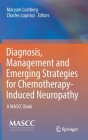 Diagnosis, Management and Emerging Strategies for Chemotherapy-Induced Neuropathy: A Mascc Book By Maryam Lustberg (Editor), Charles Loprinzi (Editor) Cover Image