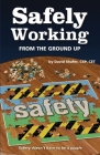 Safely Working From the Ground Up: Turning Safety Upside Down By David Shafer Cover Image