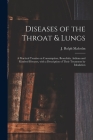 Diseases of the Throat & Lungs [microform]: a Practical Treatise on Consumption, Bronchitis, Asthma and Kindred Diseases, With a Description of Their Cover Image