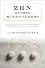 Zen beyond Mindfulness: Using Buddhist and Modern Psychology for Transformational Practice By Jules Shuzen Harris, Pat Enkyo O'Hara (Foreword by) Cover Image