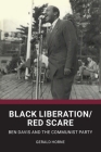 Black Liberation / Red Scare: Ben Davis and the Communist Party By Gerald Horne Cover Image