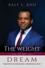 The Weight Of My Dream: Thoughts on Rebuilding a Prosperous Haiti By Ralf S. Rho Cover Image