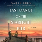 Last Dance on the Starlight Pier: A Novel By Sarah Bird, Cassandra Campbell (Read by) Cover Image