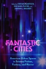 Fantastic Cities: American Urban Spaces in Science Fiction, Fantasy, and Horror (Hardback) Cover Image