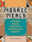 Mosaic Meals: Bringing Vegans, Vegetarians, and Omnivores Together By Elizabeth Northart (Illustrator), Katherine A. Kidd (Contribution by), Janet Degras Cover Image