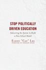 Stop Politically Driven Education: Subverting the System to Build a New School Model Cover Image