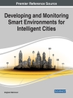 Developing and Monitoring Smart Environments for Intelligent Cities By Zaigham Mahmood (Editor) Cover Image