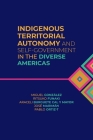 Indigenous Territorial Autonomy and Self-Government in the Diverse Americas (Global Indigenous Issues) By Miguel González (Editor), Ritsuko Funaki (Editor), Araceli Burguete Cal y. Mayor (Editor) Cover Image