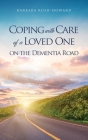 Coping with Care of a Loved One on the Dementia Road By Barbara Rush-Howard Cover Image
