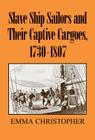 Slave Ship Sailors and Their Captive Cargoes, 1730-1807 By Emma Christopher Cover Image