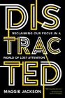 Distracted: Reclaiming Our Focus in a World of Lost Attention By Maggie Jackson Cover Image