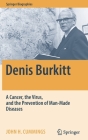 Denis Burkitt: A Cancer, the Virus, and the Prevention of Man-Made Diseases (Springer Biographies) By John H. Cummings Cover Image