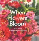 When Flowers Bloom By Liz Fiedler, Dan Mondloch (Illustrator) Cover Image