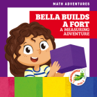 Bella Builds a Fort: A Measuring Adventure (Math Adventures) By Elizabeth Everett, Amy Zhing (Illustrator) Cover Image