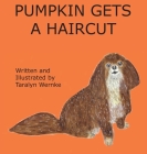 Pumpkin Gets a Haircut By Taralyn Wernke Cover Image