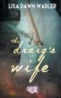 The Draig's Wife By Lisa Dawn Wadler Cover Image