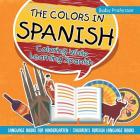 The Colors in Spanish - Coloring While Learning Spanish - Language Books for Kindergarten Children's Foreign Language Books By Baby Professor Cover Image