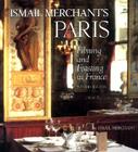 Ismail Merchant's Paris: Filming and Feasting in France with 40 Recipes Cover Image