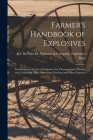 Farmer's Handbook of Explosives: Instructions in the Use of Explosives for Clearing Land, Planting and Cultivating Trees, Subsoiling, Ditching and Oth By E I Du Pont de Nemours & Company Ex (Created by) Cover Image