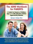 The ADHD Workbook for Parents: A Guide for Parents of Children Ages 2–12 with Attention-Deficit/Hyperactivity Disorder Cover Image