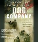 Dog Company: A True Story of American Soldiers Abandoned by Their High Command By Lynn Vincent, Roger Hill, Christopher Ryan Grant (Read by) Cover Image
